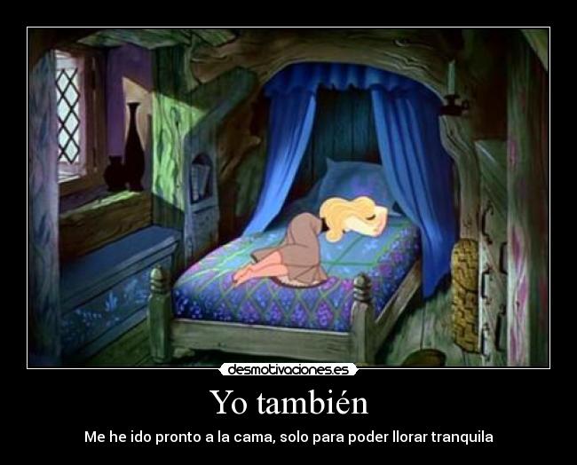 Yo también - Me he ido pronto a la cama, solo para poder llorar tranquila