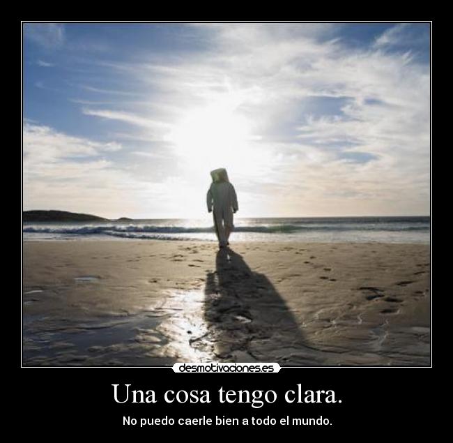 Una cosa tengo clara. -