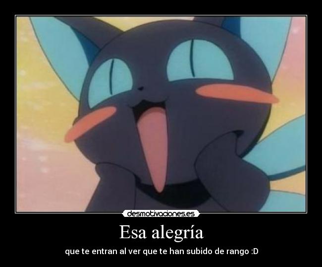 Esa alegría - que te entran al ver que te han subido de rango :D
