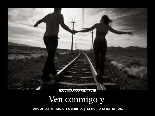 Ven conmigo y Desmotivaciones