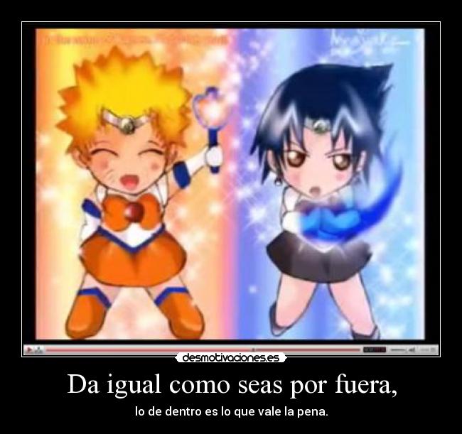 Da igual como seas por fuera, - lo de dentro es lo que vale la pena.