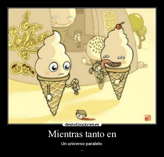 Mientras tanto en - Un universo paralelo
...