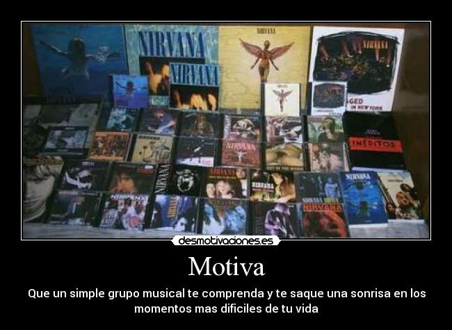 Motiva - Que un simple grupo musical te comprenda y te saque una sonrisa en los
momentos mas dificiles de tu vida