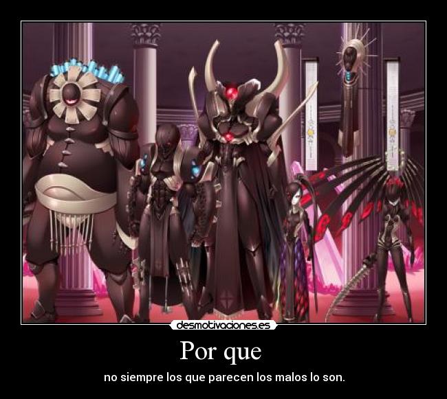 Por que - no siempre los que parecen los malos lo son.