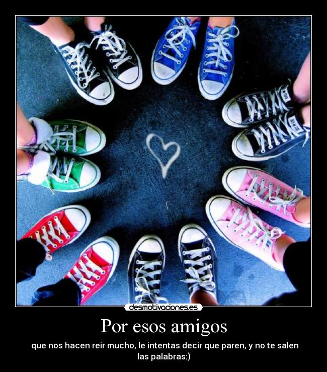 Por esos amigos -