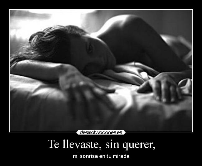 Te llevaste, sin querer, - 