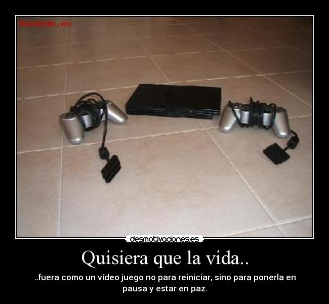Quisiera que la vida.. - 