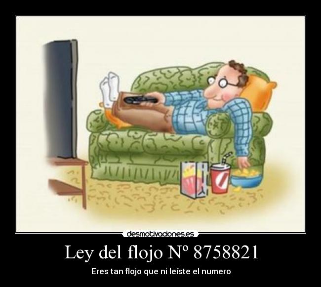 Ley del flojo Nº 8758821 - Eres tan flojo que ni leíste el numero