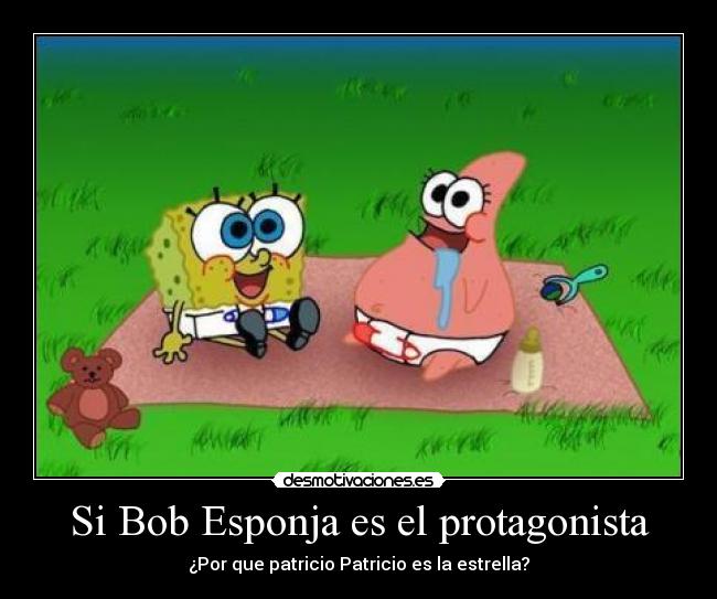 Si Bob Esponja es el protagonista - ¿Por que patricio Patricio es la estrella?