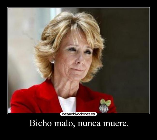 Bicho malo, nunca muere. -