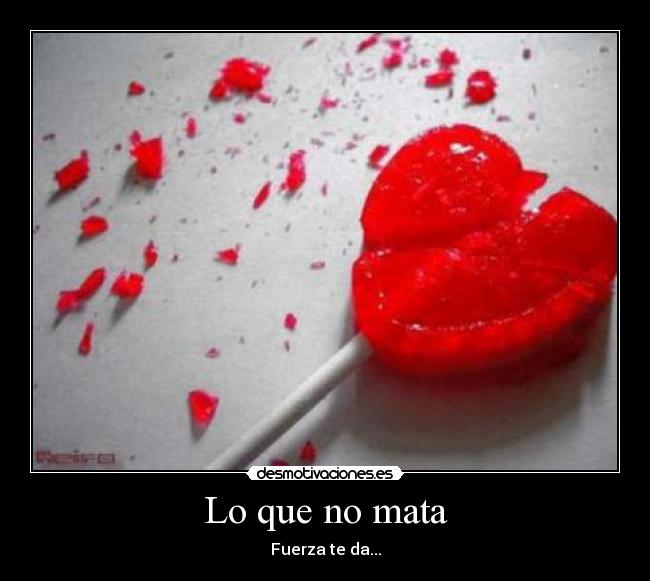 Lo que no mata - Fuerza te da...