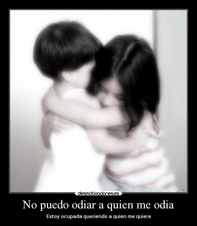 No puedo odiar a quien me odia - 
