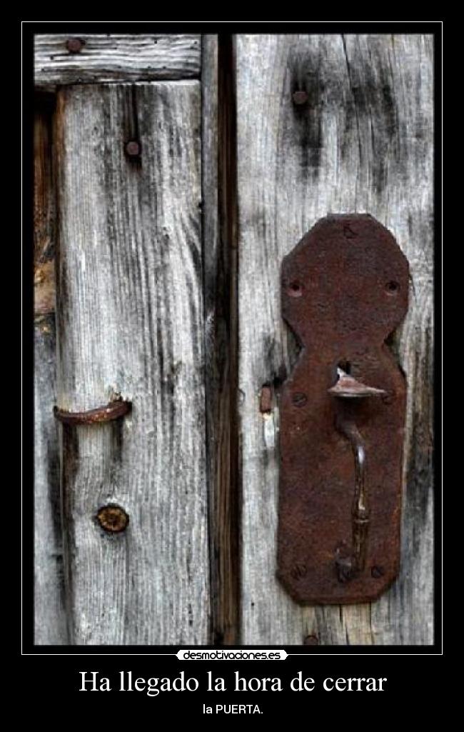 Ha llegado la hora de cerrar - la PUERTA.