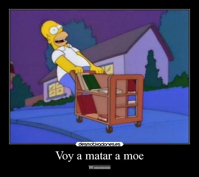 Voy a matar a moe - Wiiiiiiiiiiiiii