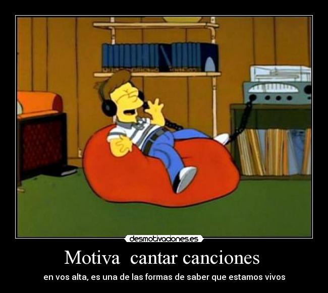 Motiva cantar canciones - en vos alta, es una de las formas de saber que estamos vivos