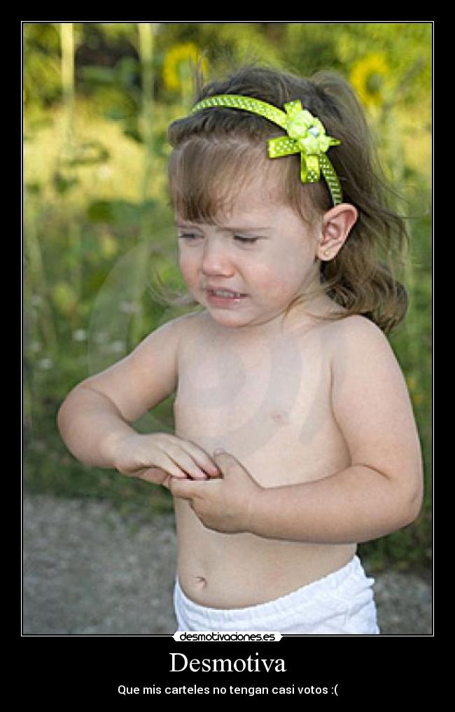 Desmotiva - Que mis carteles no tengan casi votos :(