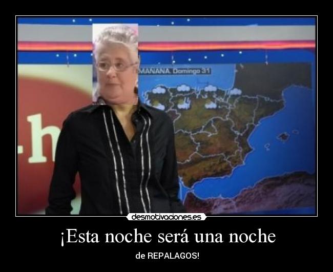 ¡Esta noche será una noche - de REPALAGOS!