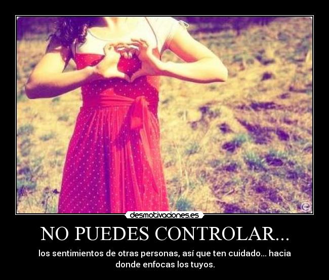 NO PUEDES CONTROLAR... -