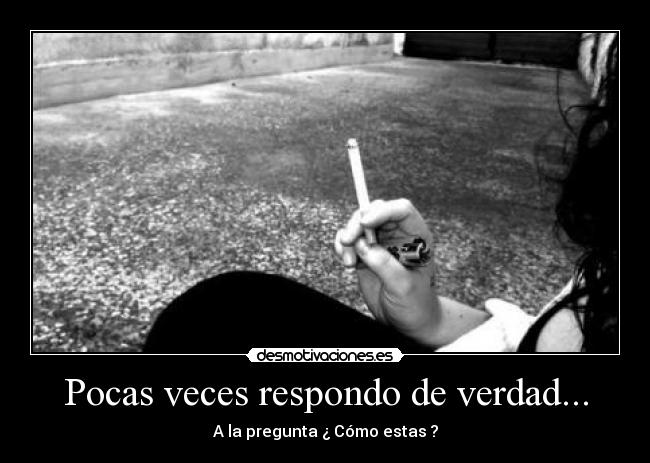 Pocas veces respondo de verdad... -