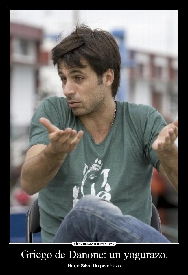 Griego de Danone: un yogurazo. - Hugo Silva:Un pivonazo