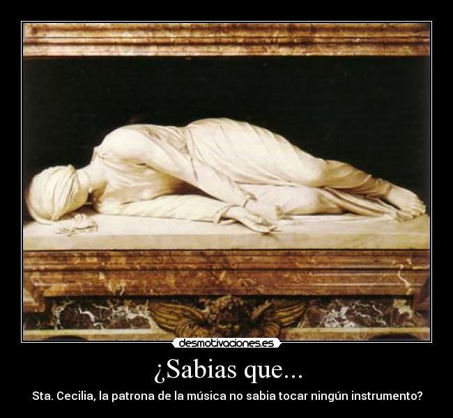 ¿Sabias que... - Sta. Cecilia, la patrona de la música no sabia tocar ningún instrumento?