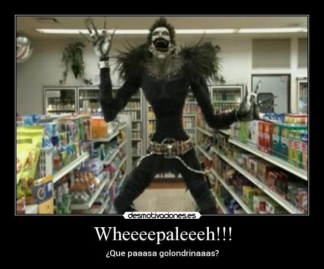 Wheeeepaleeeh!!! - ¿Que paaasa golondrinaaas?