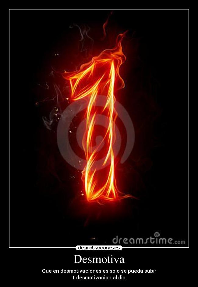 Desmotiva - Que en desmotivaciones.es solo se pueda subir
1 desmotivacion al dia.