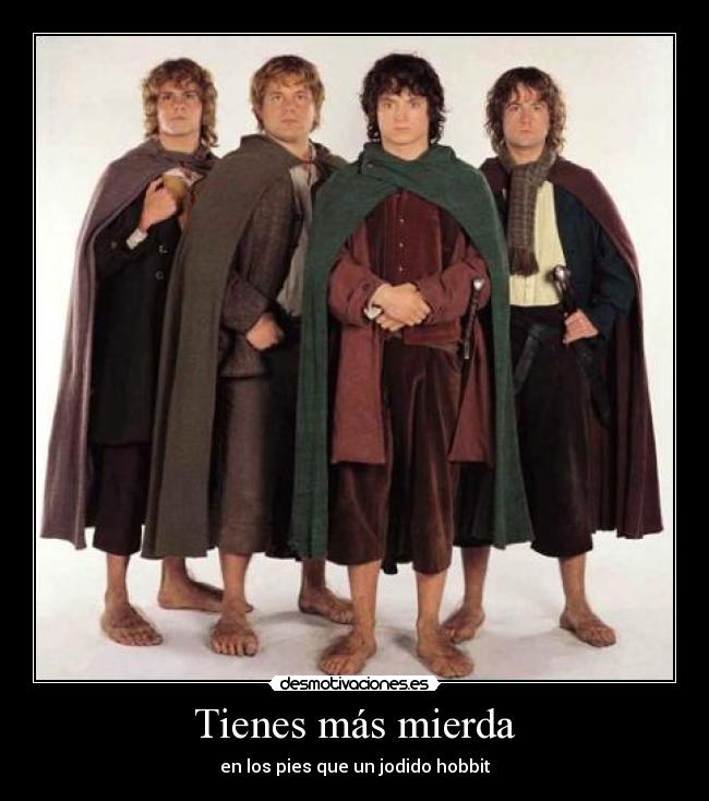 Tienes más mierda -