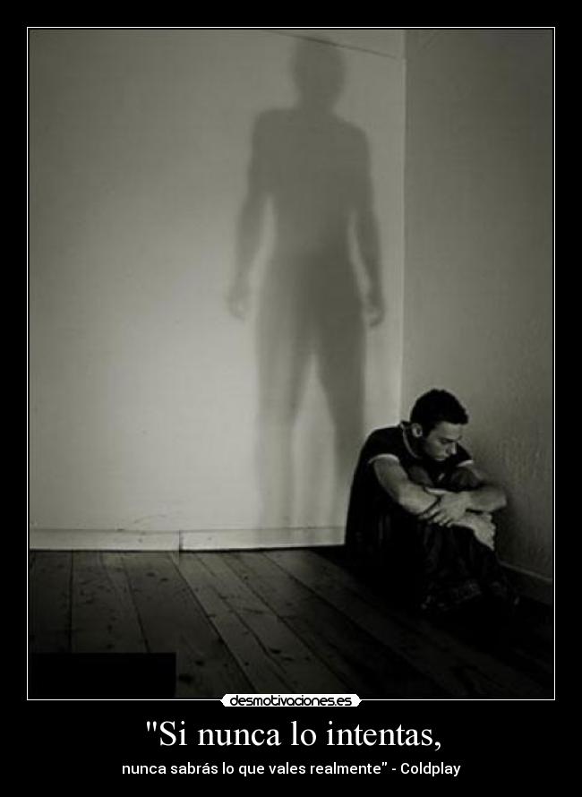 Si nunca lo intentas, - nunca sabrás lo que vales realmente - Coldplay