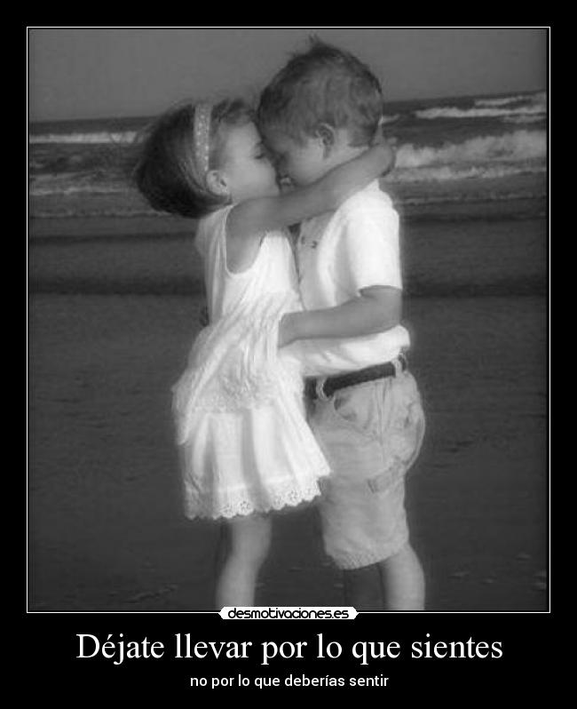 Déjate llevar por lo que sientes -