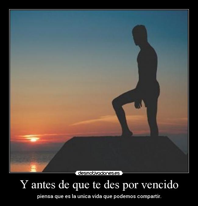 Y antes de que te des por vencido -