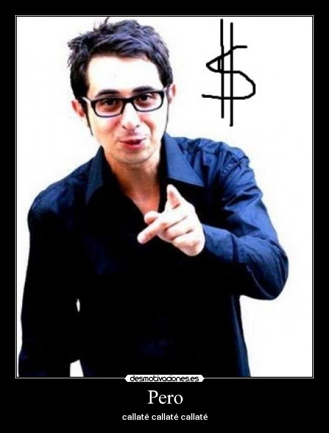 Pero - callaté callaté callaté