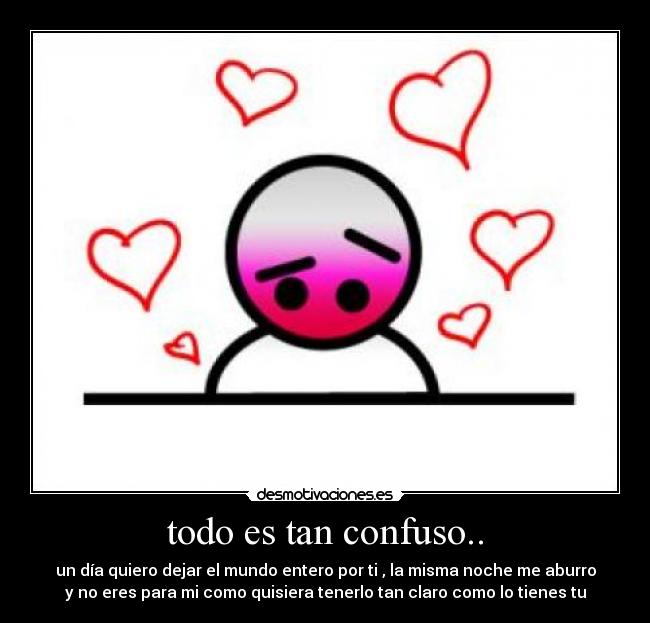 todo es tan confuso.. - 