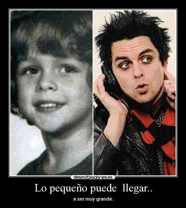 Lo pequeño puede llegar.. - a ser muy grande.