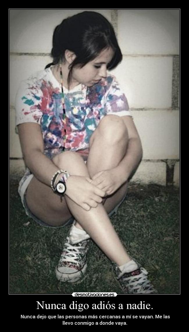 Nunca digo adiós a nadie. - 