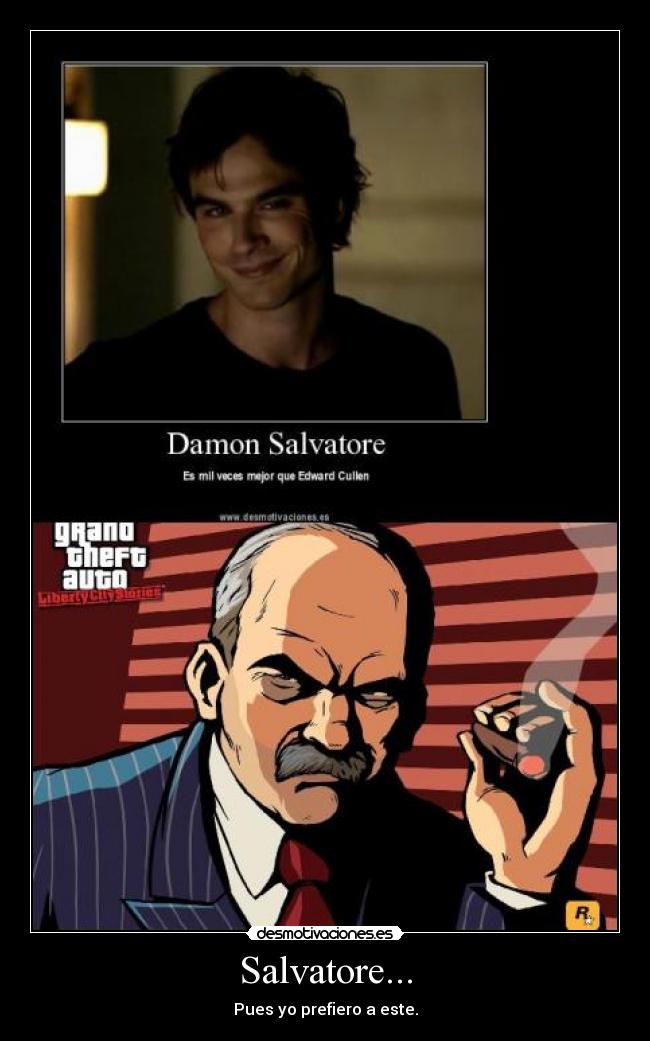 Salvatore... - Pues yo prefiero a este.