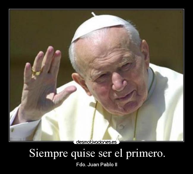 Siempre quise ser el primero. -