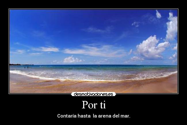 Por ti - Contaría hasta  la arena del mar.