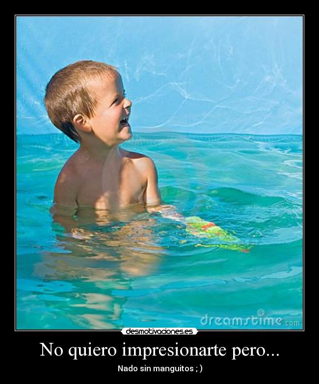 No quiero impresionarte pero... -