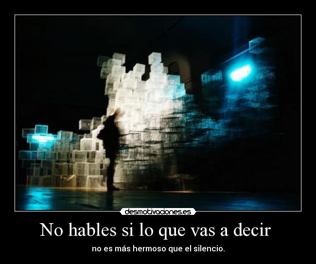 No hables si lo que vas a decir -