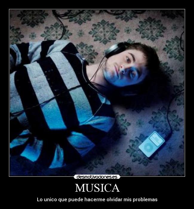MUSICA - Lo unico que puede hacerme olvidar mis problemas