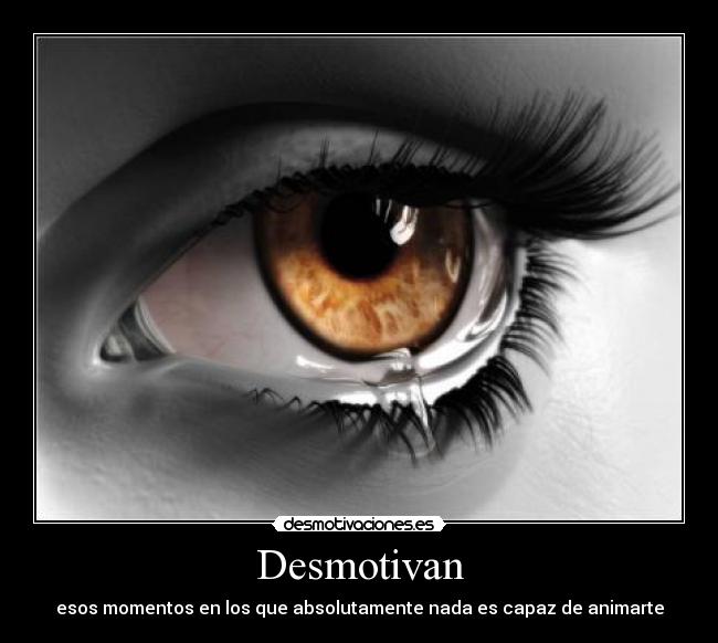 Desmotivan - esos momentos en los que absolutamente nada es capaz de animarte