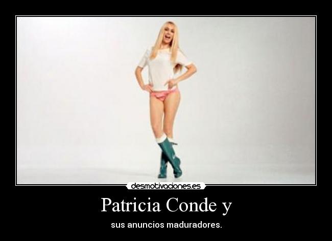 Patricia Conde y - sus anuncios maduradores.