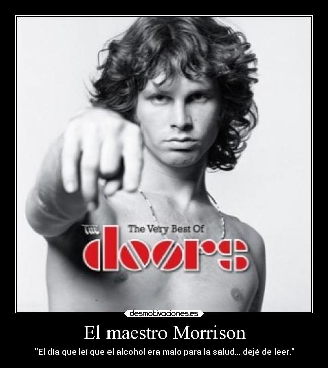 El maestro Morrison - El día que leí que el alcohol era malo para la salud... dejé de leer.