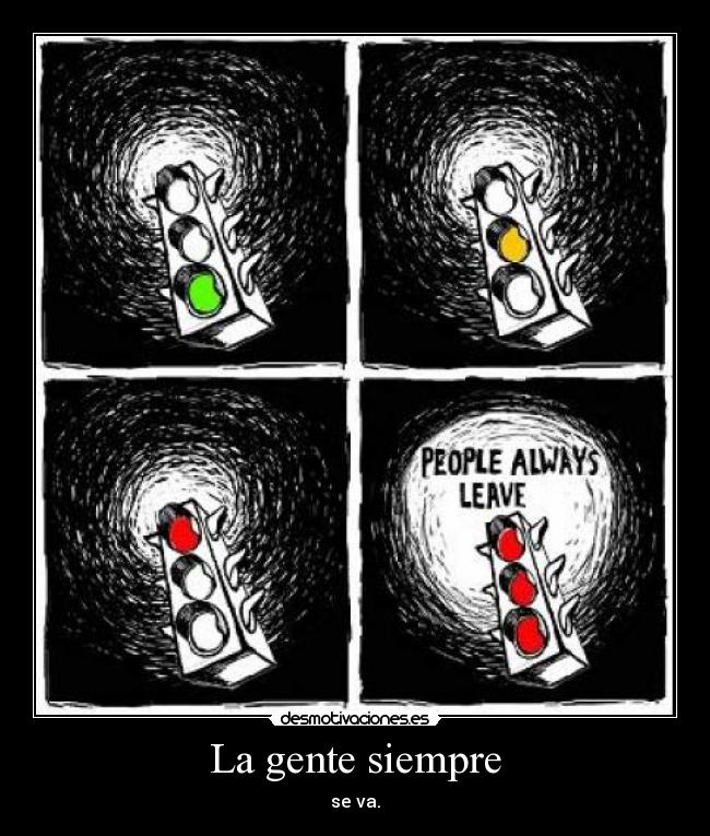 La gente siempre - se va.