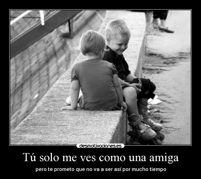 Tú solo me ves como una amiga -