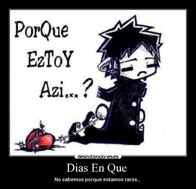 Dias En Que - No sabemos porque estamos raros...