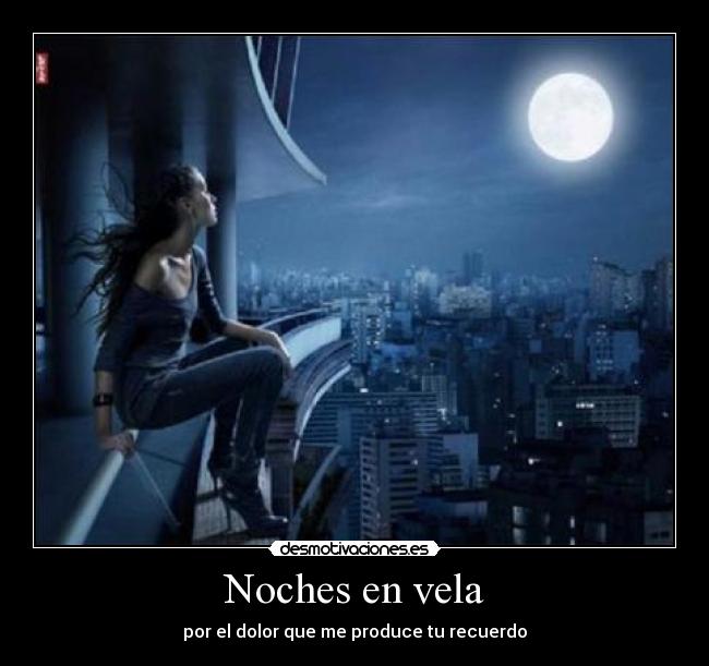 carteles noches vela dolor produce recuerdo desmotivaciones