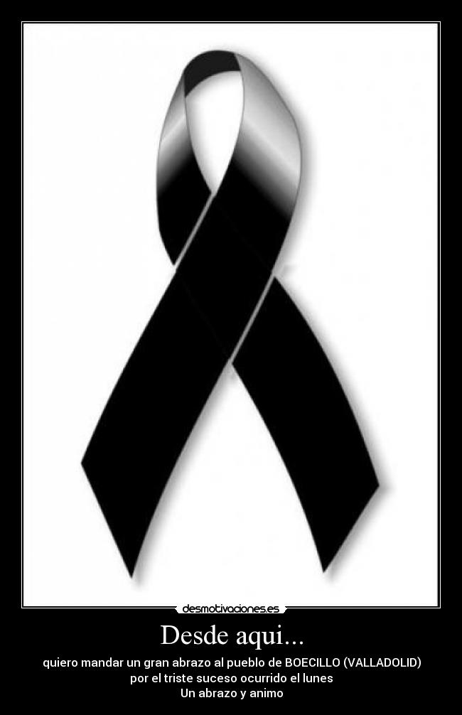 Desde aqui... - quiero mandar un gran abrazo al pueblo de BOECILLO (VALLADOLID)
por el triste suceso ocurrido el lunes
Un abrazo y animo