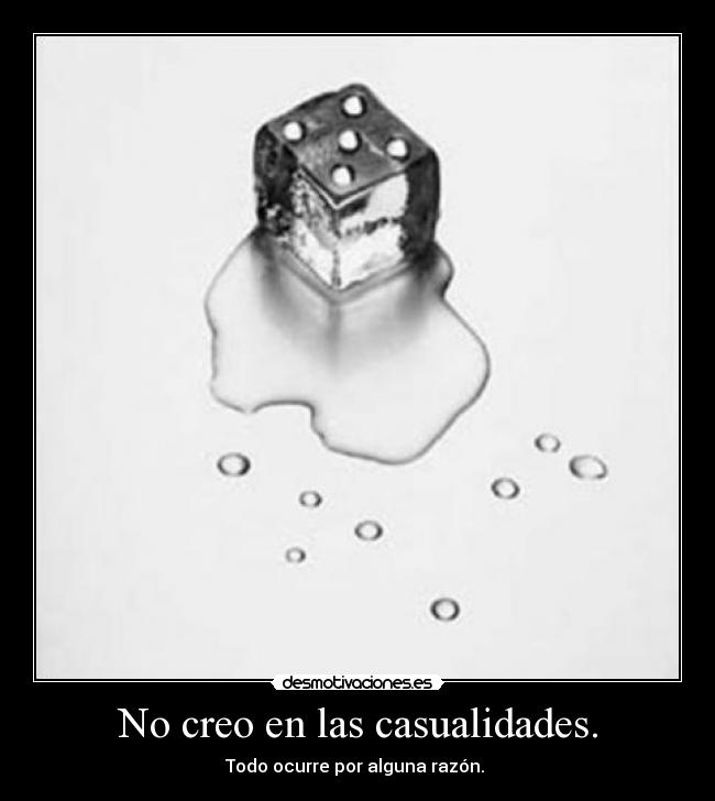 No creo en las casualidades. - 